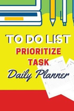 Cover of To Do List Prioritize Task Daily Planner