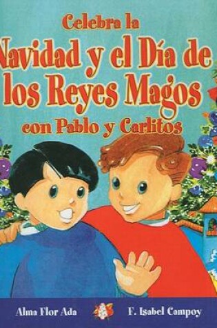 Cover of Celebra La Navidad y El Dia de Los Reyes Magos Con Pablo y Carlitos/ Celebrate Christmas and Three Kings' Day with Pablo and Carlitos