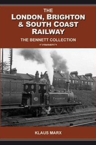 Cover of London Brighton & South Coast Railway : the Bennett Collection