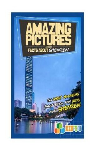 Cover of Amazing Pictures and Facts about Shenzhen