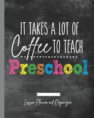 Book cover for It Takes A Lot of Coffee To Teach Preschool