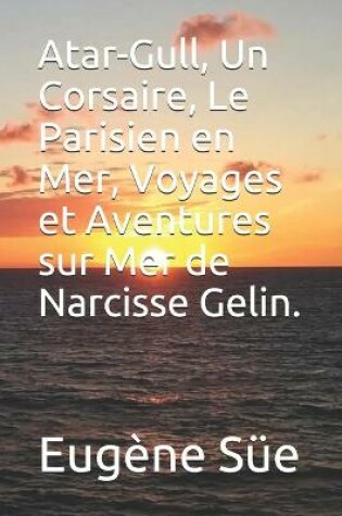 Cover of Atar-Gull, Un Corsaire, Le Parisien en Mer, Voyages et Aventures sur Mer de Narcisse Gelin.
