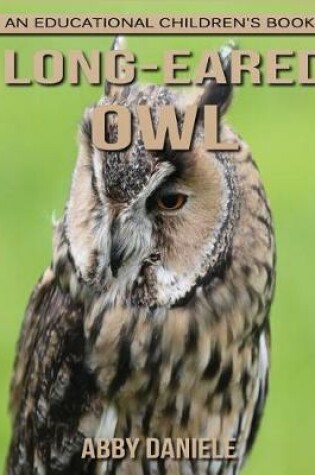 Cover of Long-eared owl! An Educational Children's Book about Long-eared owl with Fun Facts & Photos