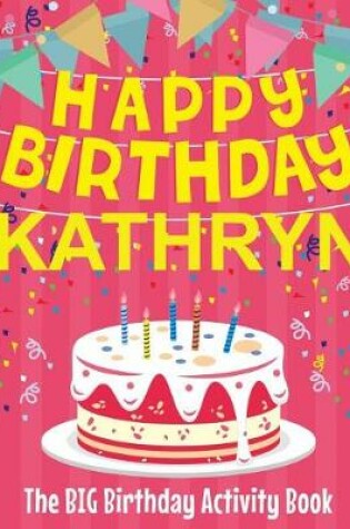 Cover of Happy Birthday Kathryn - The Big Birthday Activity Book