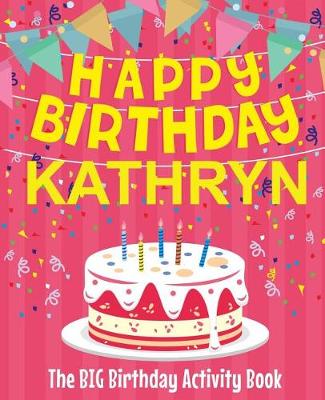 Book cover for Happy Birthday Kathryn - The Big Birthday Activity Book