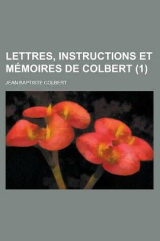 Cover of Lettres, Instructions Et Memoires de Colbert (1)