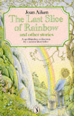 Book cover for The Last Slice of Rainbow; Clem's Dream; a Leaf in the Shape of a Key; the Queen with Screaming Hair; the Tree That Loved a Girl; Lost - One Pair of Legs; the Voice in the Shell; the Spider in the Bath; Think of a Word