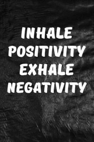 Cover of Inhale Positivity, Exhale Negativity