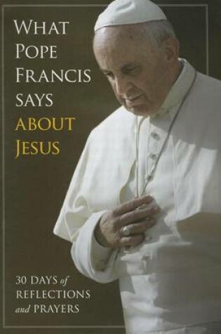 Cover of What Pope Francis Says Aboutjesus