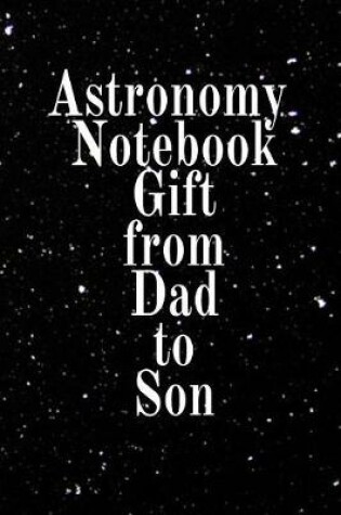 Cover of Astronomy Notebook Gift From Dad To Son