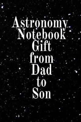 Book cover for Astronomy Notebook Gift From Dad To Son