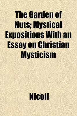 Book cover for The Garden of Nuts; Mystical Expositions with an Essay on Christian Mysticism