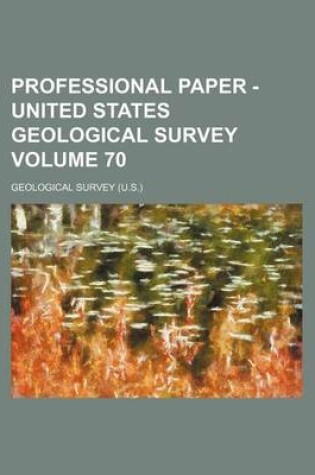 Cover of Professional Paper - United States Geological Survey Volume 70