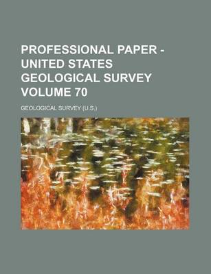 Book cover for Professional Paper - United States Geological Survey Volume 70