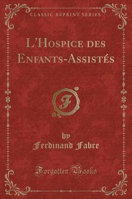 Book cover for L'Hospice Des Enfants-Assist�s (Classic Reprint)