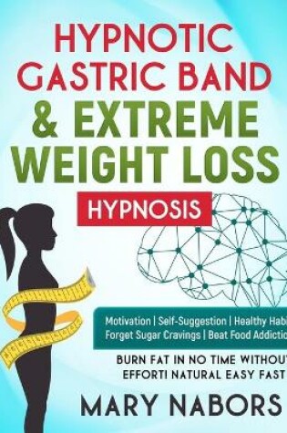 Cover of Hypnotic Gastric Band and Extreme Weight Loss Hypnosis