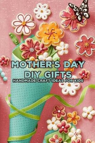 Cover of Mother's Day DIY Gifts