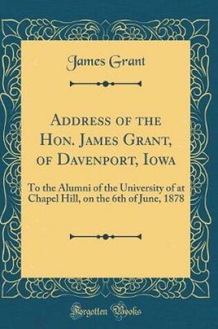 Cover of Address of the Hon. James Grant, of Davenport, Iowa