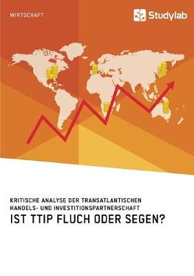 Cover of Ist TTIP Fluch oder Segen? Kritische Analyse der Transatlantischen Handels- und Investitionspartnerschaft