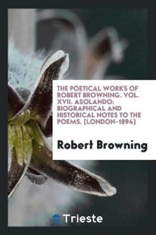 Cover of The Poetical Works of Robert Browning. Vol. XVII. Asolando