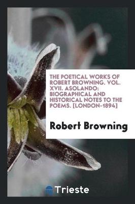 Book cover for The Poetical Works of Robert Browning. Vol. XVII. Asolando