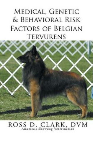 Cover of Medical, Genetic & Behavioral Risk Factors of Belgian Tervurens