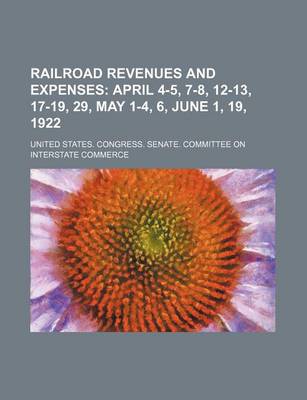 Book cover for Railroad Revenues and Expenses; April 4-5, 7-8, 12-13, 17-19, 29, May 1-4, 6, June 1, 19, 1922