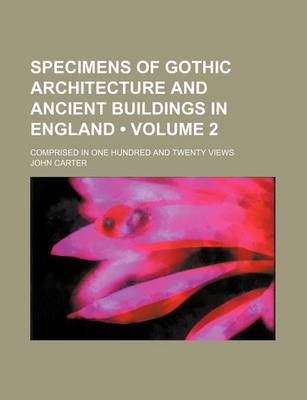 Book cover for Specimens of Gothic Architecture and Ancient Buildings in England (Volume 2); Comprised in One Hundred and Twenty Views