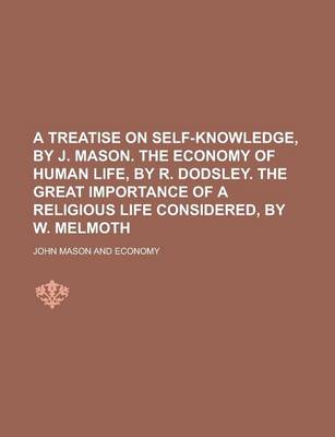 Book cover for A Treatise on Self-Knowledge, by J. Mason. the Economy of Human Life, by R. Dodsley. the Great Importance of a Religious Life Considered, by W. Melmoth