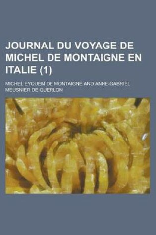 Cover of Journal Du Voyage de Michel de Montaigne En Italie (1 )