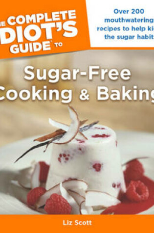 Cover of The Complete Idiot's Guide to Sugar-Free Cooking and Baking