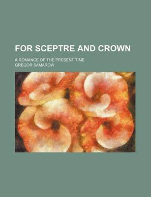 Book cover for For Sceptre and Crown (Volume 2); A Romance of the Present Time