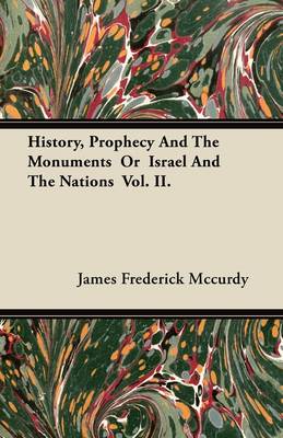 Book cover for History, Prophecy And The Monuments Or Israel And The Nations Vol. II.