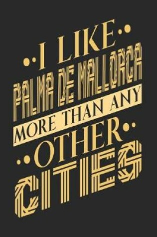 Cover of I Like Palma de Mallorca More Than Any Other Cities