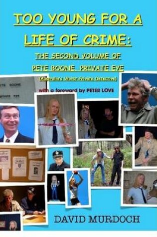 Cover of Too Young for A Life of Crime: the Second Volume of Pete Boone, Private Eye