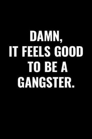 Cover of Damn, It Feels Good to Be a Gangster