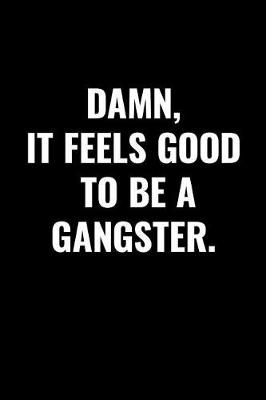Cover of Damn, It Feels Good to Be a Gangster