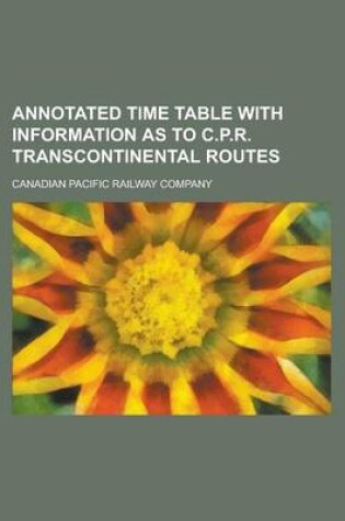 Cover of Annotated Time Table with Information as to C.P.R. Transcontinental Routes