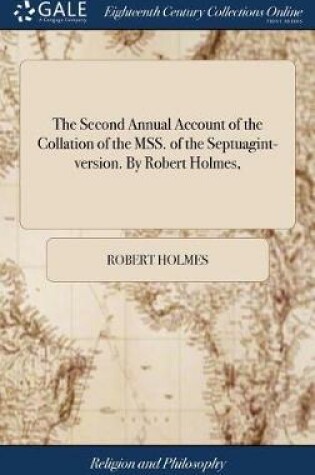 Cover of The Second Annual Account of the Collation of the Mss. of the Septuagint-Version. by Robert Holmes,