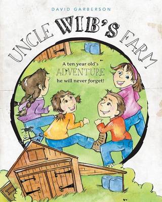 Book cover for Uncle Wib's Farm - A Ten Year Old's Adventures He Will Never Forget