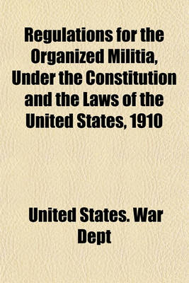 Book cover for Regulations for the Organized Militia, Under the Constitution and the Laws of the United States, 1910