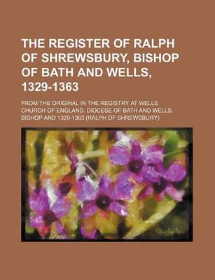 Book cover for The Register of Ralph of Shrewsbury, Bishop of Bath and Wells, 1329-1363 Volume 2; From the Original in the Registry at Wells