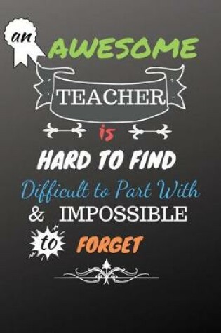 Cover of An Awesome Teacher is Hard to Find Difficult to Part With & Impossible to Forget