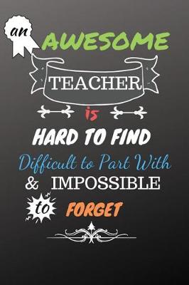 Book cover for An Awesome Teacher is Hard to Find Difficult to Part With & Impossible to Forget