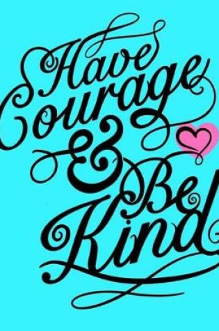 Cover of Have Courage And Be Kind
