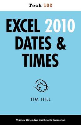 Book cover for Excel 2010 Dates & Times (Tech 102)