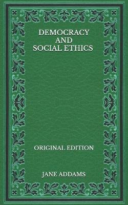 Book cover for Democracy and Social Ethics - Original Edition