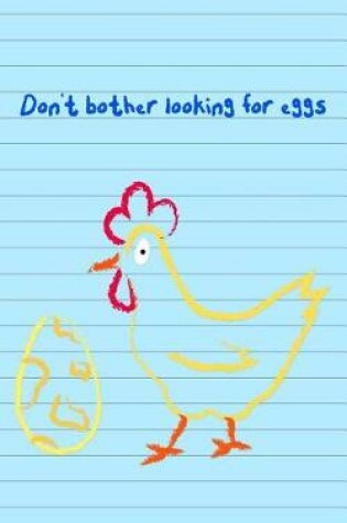 Cover of Don't Bother Looking for Eggs