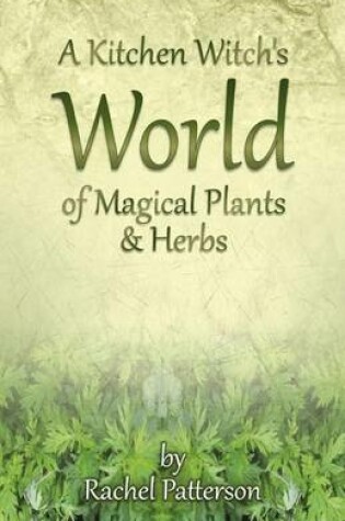 Cover of A Kitchen Witch's World of Magical Herbs & Plants