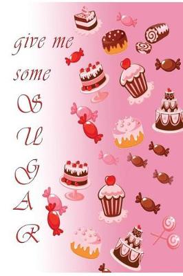 Book cover for Give Me Some Sugar ( Blank Cooking Book, Recipes Journal,